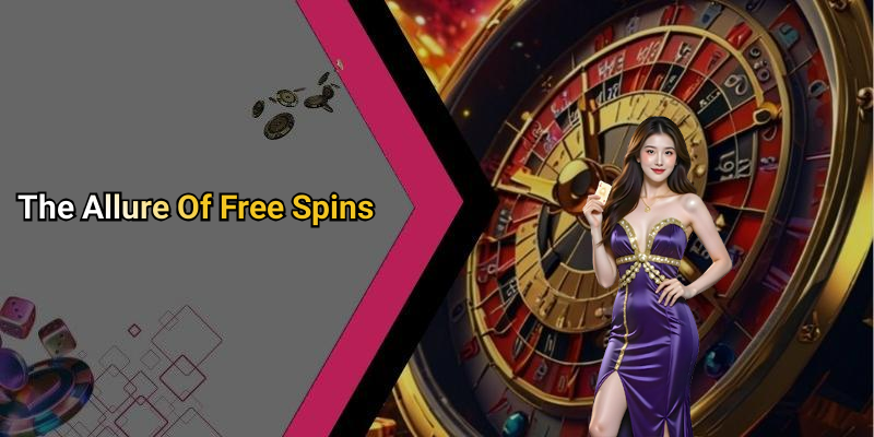 The Allure Of Free Spins