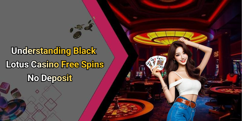 Understanding Black Lotus Casino Free Spins No Deposit