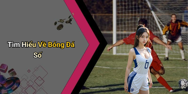 Tìm Hiểu Về Bóng Đá Số