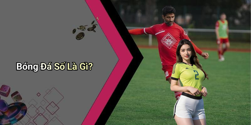 Bóng Đá Số Là Gì?