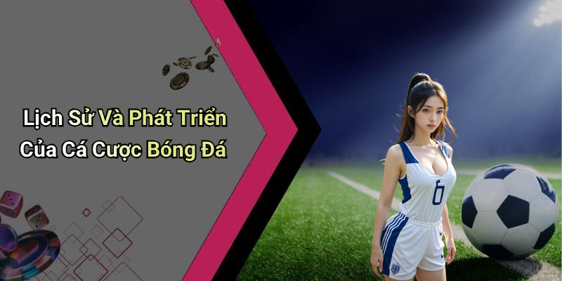 Các Hình Thức Cá Cược Bóng Đá