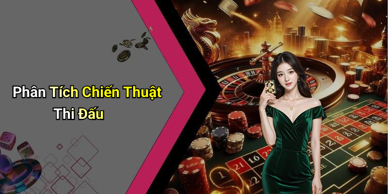 Phân Tích Chiến Thuật Thi Đấu