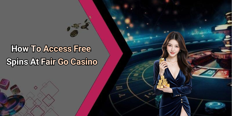 How To Access Free Spins At Fair Go Casino