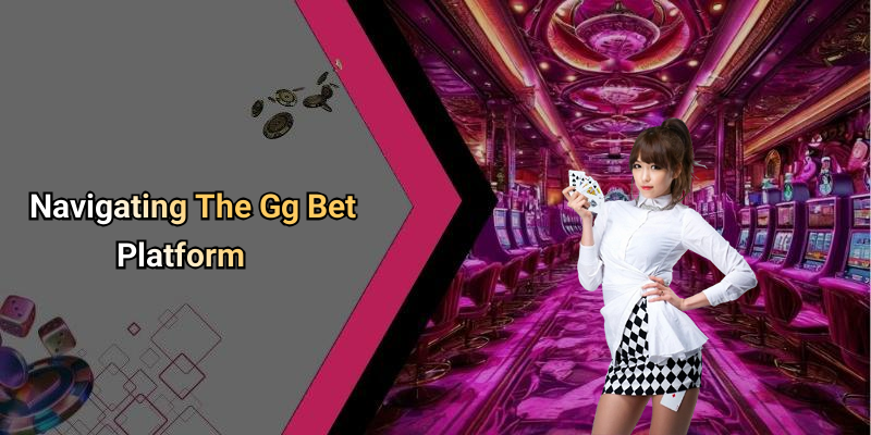 Navigating The Gg Bet Platform