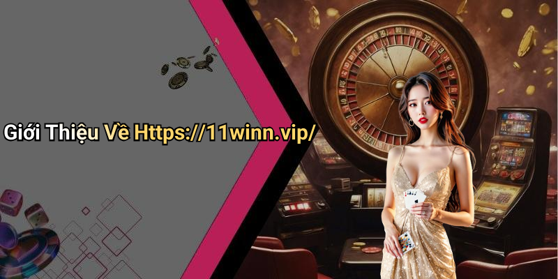 Giới Thiệu Về Https://11winn.vip/