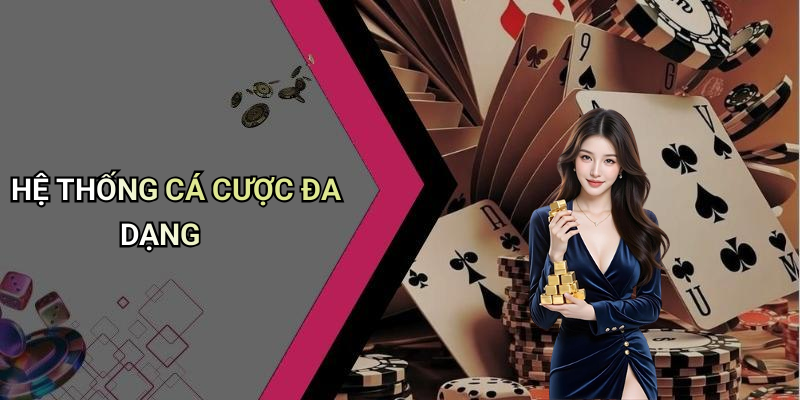 HỆ THỐNG CÁ CƯỢC ĐA DẠNG