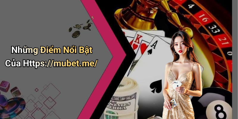 Những Điểm Nổi Bật Của Https://mubet.me/