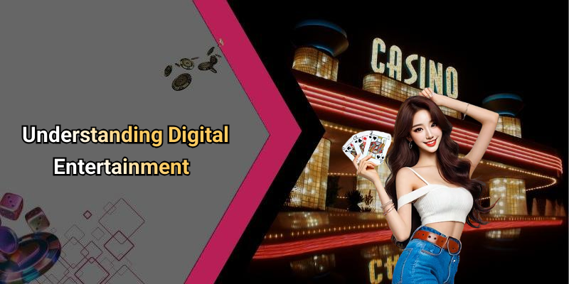 Understanding Digital Entertainment