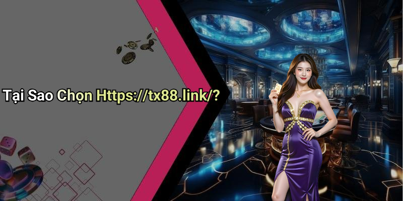 Tại Sao Chọn Https://tx88.link/?