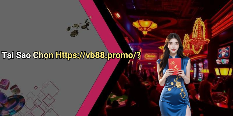 Tại Sao Chọn Https://vb88.promo/?