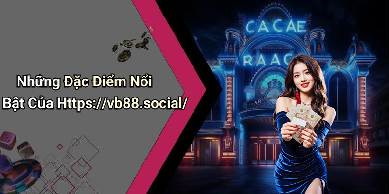 Những Đặc Điểm Nổi Bật Của Https://vb88.social/