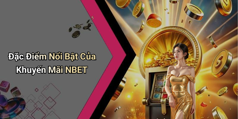 Đặc Điểm Nổi Bật Của Khuyến Mãi NBET