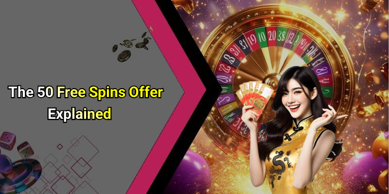 The 50 Free Spins Offer Explained