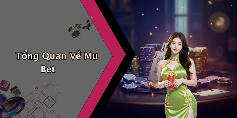Tổng Quan Về Mu Bet