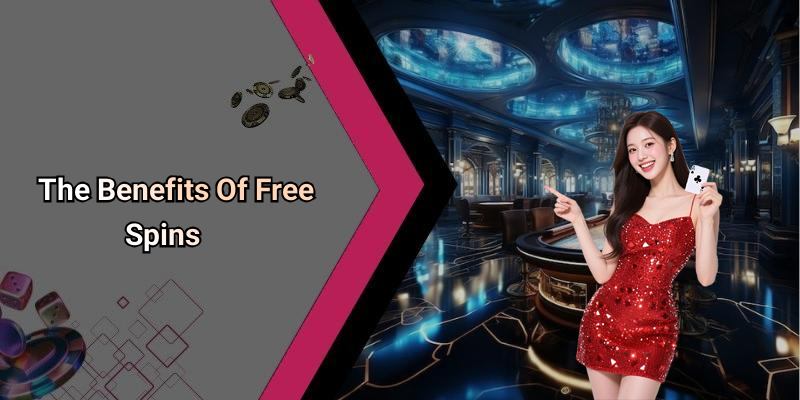 The Benefits Of Free Spins