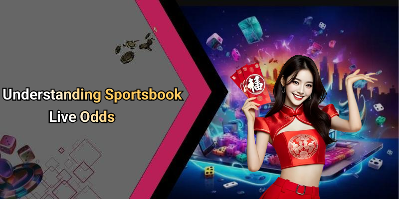 Understanding Sportsbook Live Odds