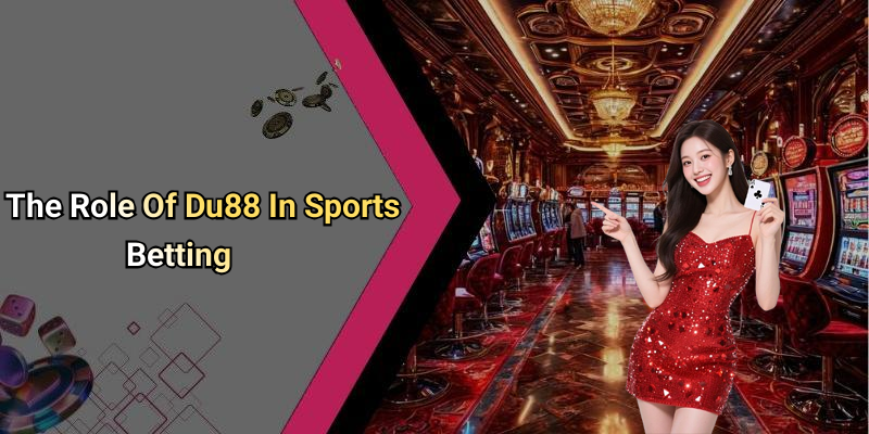 The Role Of Du88 In Sports Betting