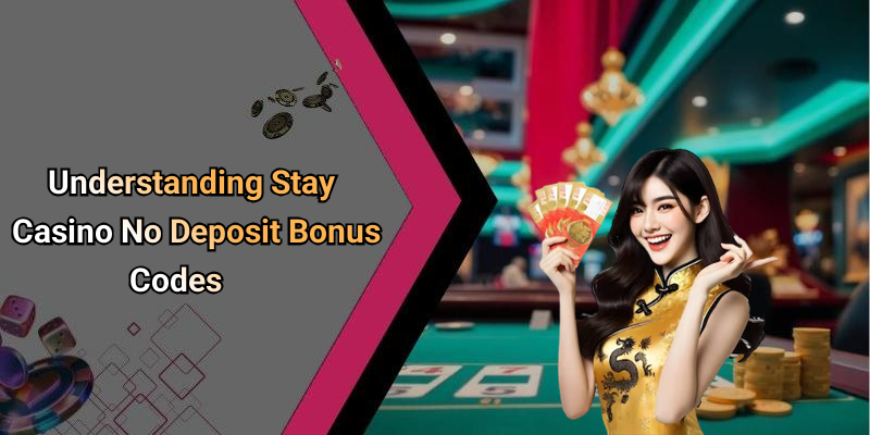 Understanding Stay Casino No Deposit Bonus Codes