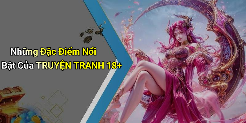Những Đặc Điểm Nổi Bật Của TRUYỆN TRANH 18+