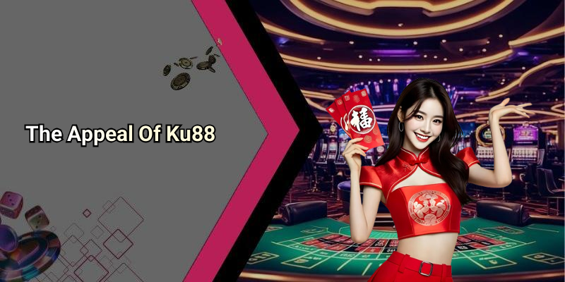The Appeal Of Ku88