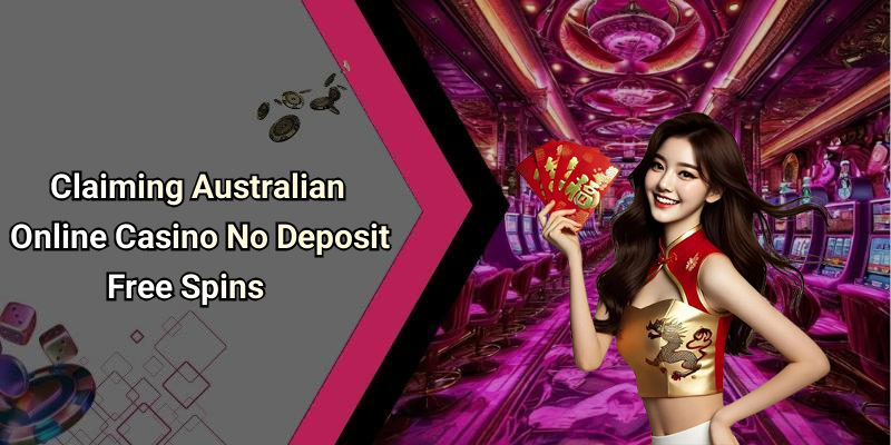 Claiming Australian Online Casino No Deposit Free Spins