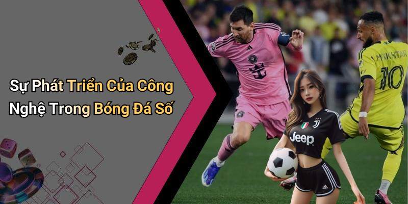 Sự Phát Triển Của Công Nghệ Trong Bóng Đá Số