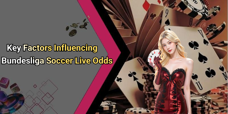 Key Factors Influencing Bundesliga Soccer Live Odds