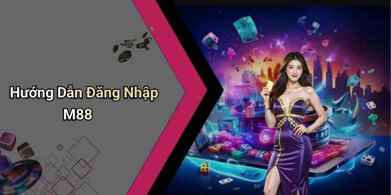 Hướng Dẫn Đăng Nhập M88