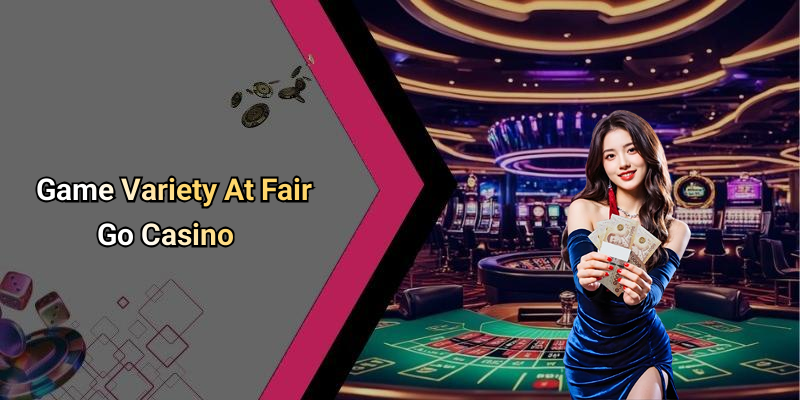 Game Variety At Fair Go Casino