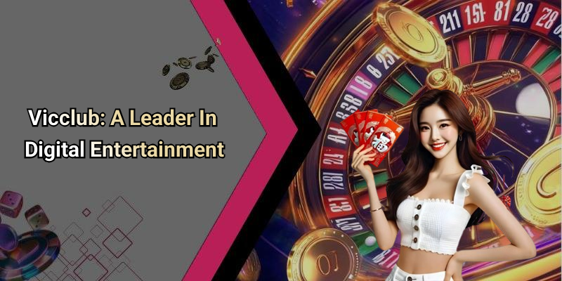 Vicclub: A Leader In Digital Entertainment
