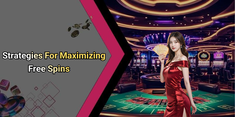 Strategies For Maximizing Free Spins