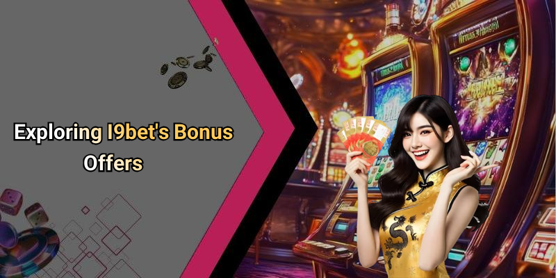 Exploring I9bet’s Bonus Offers