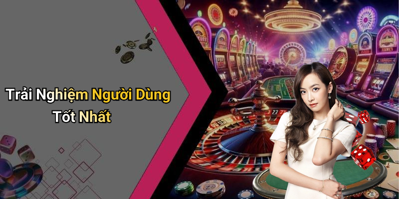 Trải Nghiệm Người Dùng Tốt Nhất