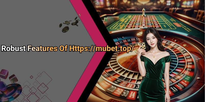 Robust Features Of Https://mubet.top/