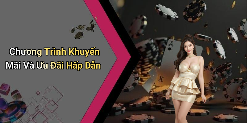 Chương Trình Khuyến Mãi Và Ưu Đãi Hấp Dẫn