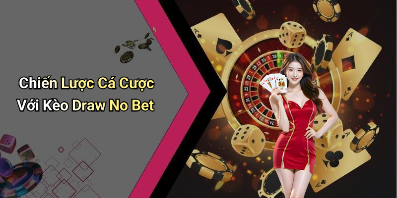 Chiến Lược Cá Cược Với Kèo Draw No Bet
