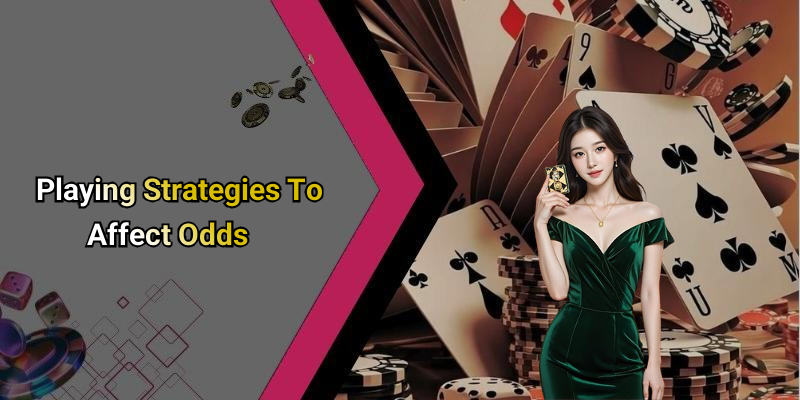 Playing Strategies To Affect Odds
