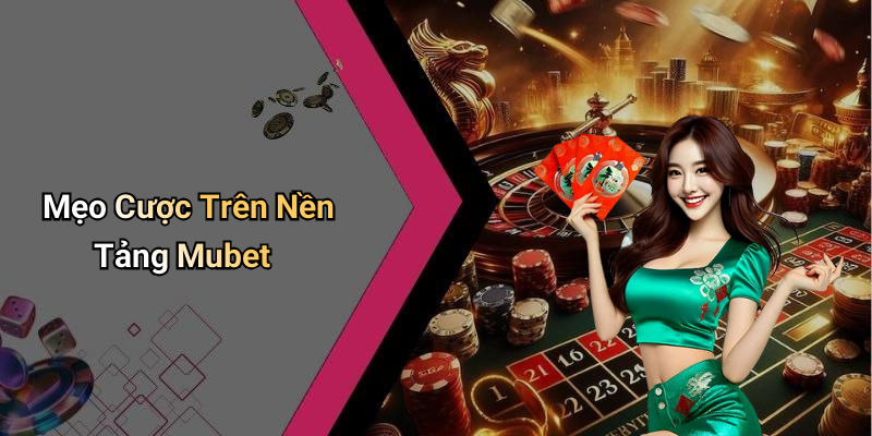 Mẹo Cược Trên Nền Tảng Mubet