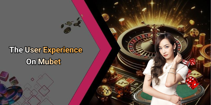 The User Experience On Mubet