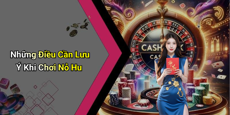 Những Điều Cần Lưu Ý Khi Chơi Nỏ Hu
