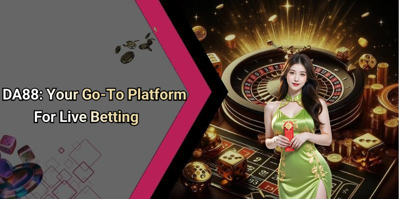 DA88: Your Go-To Platform For Live Betting