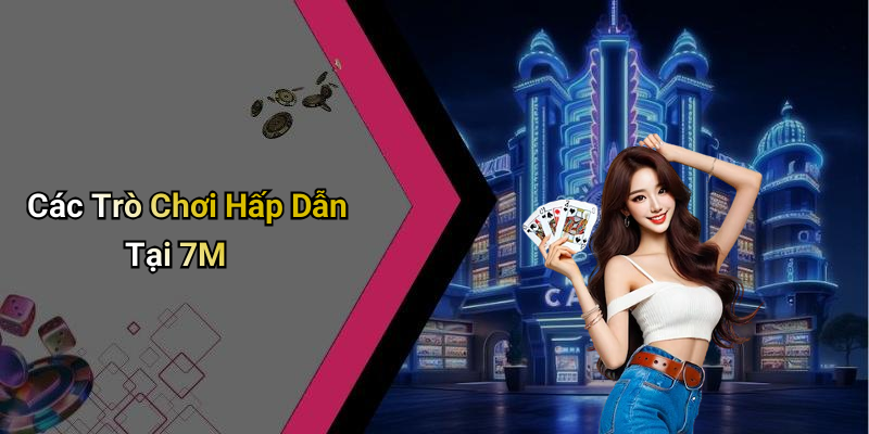 Lý Do Nên Chọn 7M