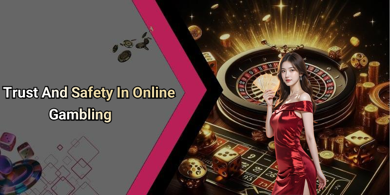 Trust And Safety In Online Gambling