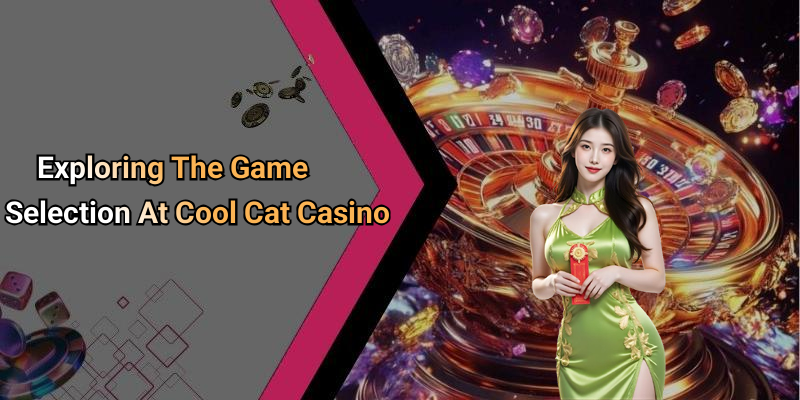 Exploring The Game Selection At Cool Cat Casino