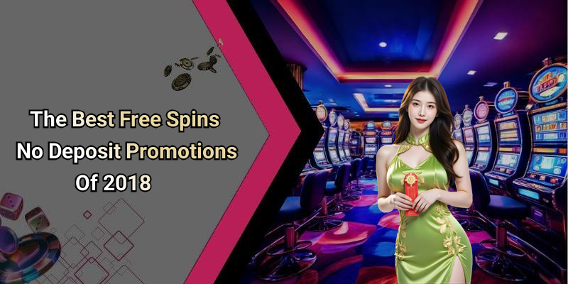 The Best Free Spins No Deposit Promotions Of 2018