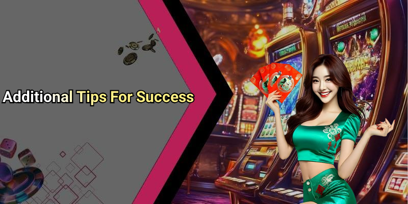 Additional Tips For Success
