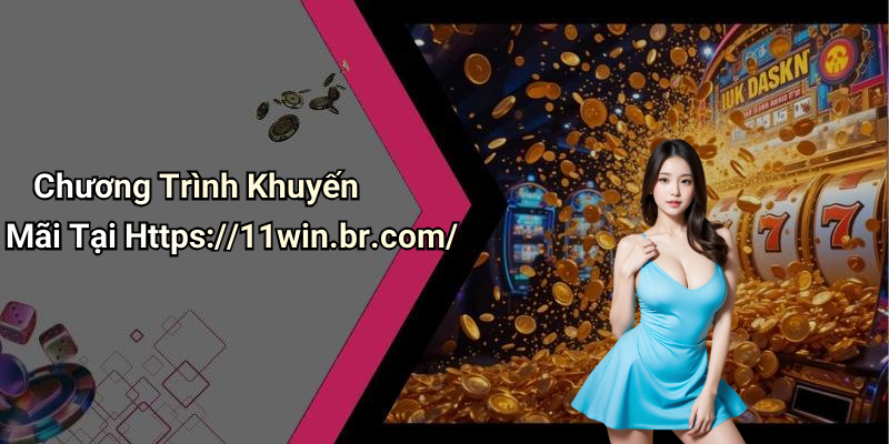 Chương Trình Khuyến Mãi Tại Https://11win.br.com/