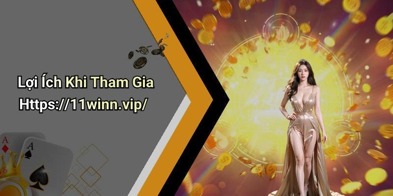 Lợi Ích Khi Tham Gia Https://11winn.vip/