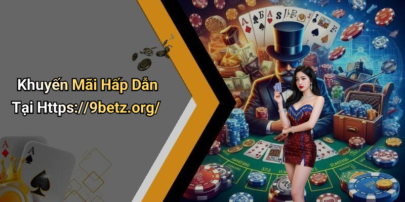 Khuyến Mãi Hấp Dẫn Tại Https://9betz.org/