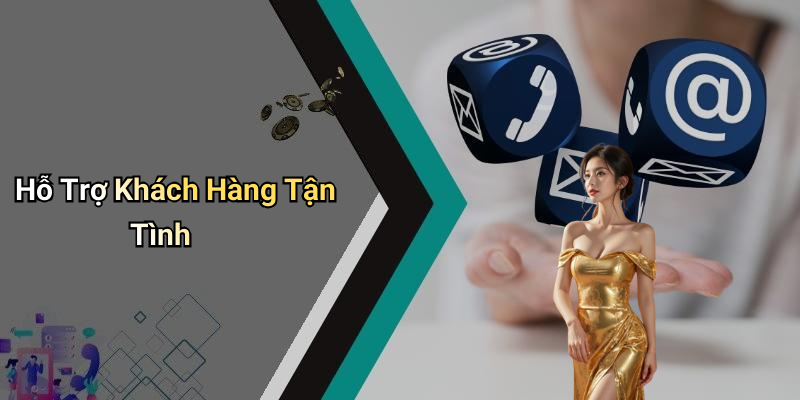 Hỗ Trợ Khách Hàng Tận Tình